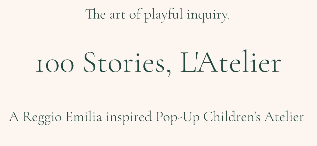 Minimalist promotional graphic with a light beige background featuring the text 'The art of playful inquiry.' at the top, followed by '100 Stories, L'Atelier' in bold, centered as the main title. Below it, a subtitle reads 'A Reggio Emilia inspired Pop-Up Children's Atelier,' all in a dark teal serif font. The design conveys creativity and educational inspiration for children.