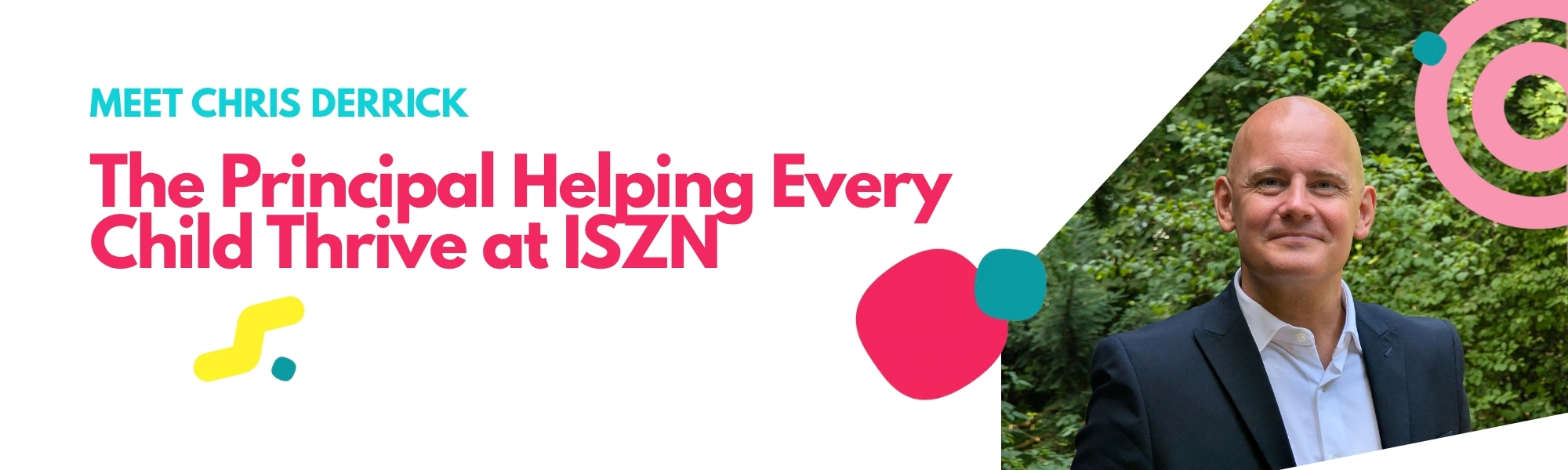 Banner image: "Meet Chris Derrick, the Principal helping every child thrive at ISZN," with a portrait of Chris Derrick against a green backdrop
